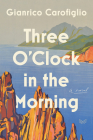 Three O'Clock in the Morning: A Novel By Gianrico Carofiglio Cover Image