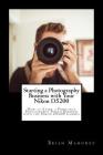 Starting a Photography Business with Your Nikon D5200: How to Start a Freelance Photography Photo Business with the Nikon D5200 Camera By Brian Mahoney Cover Image