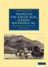 Travels in the Ionian Isles, Albania, Thessaly, Macedonia, &c.: During the Years 1812 and 1813 (Cambridge Library Collection - Travel) By Henry Holland Cover Image