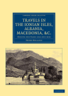 Travels in the Ionian Isles, Albania, Thessaly, Macedonia, &c.: During the Years 1812 and 1813 (Cambridge Library Collection - Travel) Cover Image