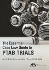 The Essential Case Law Guide to Ptab Trials By John M. Bird, J. Warren Lytle, Susan P. Pan Cover Image