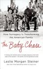 The Baby Chase: How Surrogacy Is Transforming the American Family By Leslie Morgan Steiner Cover Image