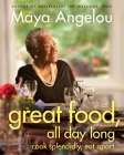 Great Food, All Day Long: Cook Splendidly, Eat Smart: A Cookbook By Maya Angelou Cover Image