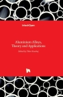 Aluminium Alloys: Theory and Applications By Tibor Kvackaj (Editor) Cover Image