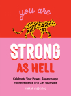 You Are Strong as Hell: Celebrate Your Power, Supercharge Your Resilience, and Lift Your Vibe By Maria Medeiros Cover Image