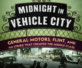 Midnight in Vehicle City: General Motors, Flint, and the Strike That Created the Middle Class By Edward McClelland, Jeff Zinn (Read by) Cover Image