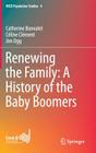 Renewing the Family: A History of the Baby Boomers (Ined Population Studies #4) By Catherine Bonvalet, Céline Clément, Jim Ogg Cover Image