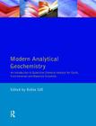 Modern Analytical Geochemistry: An Introduction to Quantitative Chemical Analysis Techniques for Earth, Environmental and Materials Scientists (Longman Geochemistry) By Robin Gill Cover Image