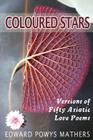 Coloured Stars: Versions of Fifty Asiatic Love Poems By Edward Powys Mathers Cover Image