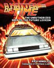 A Matter of Time: The Unauthorized Back to the Future Lexicon By Paul C. Giachetti, Pat Carbajal (Illustrator), Stephen Clark (Introduction by) Cover Image