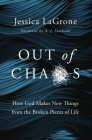 Out of Chaos: How God Makes New Things from the Broken Pieces of Life By Jessica LaGrone Cover Image
