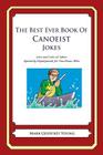 The Best Ever Book of Canoeist Jokes: Lots and Lots of Jokes Specially Repurposed for You-Know-Who By Mark Geoffrey Young Cover Image