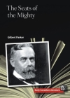 The Seats of the Mighty (Early Canadian Literature #4) By Gilbert Parker, Andrea Cabajsky (Afterword by) Cover Image