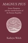 Magnus Pius: Sextus Pompeius and the Transformation of the Roman Republic (Roman Culture in an Age of Civil War) By Kathryn Welch Cover Image