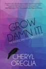 Grow Damn It!: The Feeding and Nurturing of Life By Cheryl Oreglia Cover Image