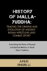 History of Malla-Yuddha: Tracing the Origins and Evolution of Ancient Indian Wrestling and Combat Sport: Unearthing the Roots of Physical and S Cover Image