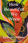How Beautiful We Were: A Novel By Imbolo Mbue Cover Image