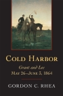 Cold Harbor: Grant and Lee, May 26-June 3, 1864 By Gordon C. Rhea Cover Image