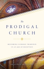 The Prodigal Church: Restoring Catholic Tradition in an Age of Deception By Brandon McGinley Cover Image