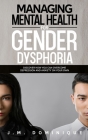 Managing Mental Health for Gender Dysphoria: Discover How You Can Overcome Depression and Anxiety on Your Own Cover Image