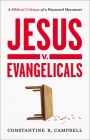 Jesus V. Evangelicals: A Biblical Critique of a Wayward Movement By Constantine R. Campbell Cover Image
