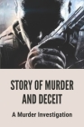 Story Of Murder And Deceit: A Murder Investigation: Story About True Crime By Ernesto Kottenstette Cover Image