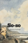 So-so: A collection of writings Cover Image