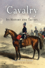 Cavalry: Its History and Tactics Cover Image