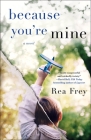 Because You're Mine: A Novel By Rea Frey Cover Image