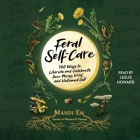 Feral Self-Care: 100 Ways to Liberate and Celebrate Your Messy, Wild, and Untamed Self By Mandi Em, Leslie Howard (Read by) Cover Image