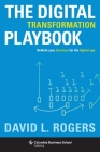 Digital Transformation Playbook: Rethink Your Business for the Digital Age (Columbia Business School Publishing) By David Rogers Cover Image