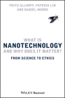 What Is Nanotechnology By Patrick Lin, Daniel Moore, Fritz Allhoff Cover Image