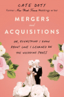 Mergers and Acquisitions: Or, Everything I Know About Love I Learned on the Wedding Pages By Cate Doty Cover Image
