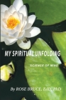 My Spiritual Unfolding: Science of Mind By Rose Bruce Cover Image