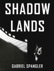 Shadow Lands By Gabriel Spangler Cover Image