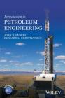 Introduction to Petroleum Engineering By John R. Fanchi, Richard L. Christiansen Cover Image