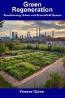 Green Regeneration: Transforming Urban and Brownfield Spaces By Yvonne Quinn Cover Image