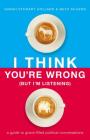 I Think You're Wrong (But I'm Listening): A Guide to Grace-Filled Political Conversations By Sarah Stewart Holland, Beth A. Silvers Cover Image