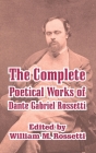 The Complete Poetical Works of Dante Gabriel Rossetti By Dante Gabriel Rossetti, William M. Rossetti (Editor) Cover Image