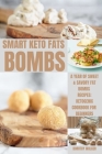Smart Keto Fats Bombs: A Year Of Sweet & Savory Fat Bombs Recipes: Ketogenic Cookbook For Beginners Cover Image