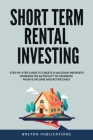 Short Term Rental Investing: Step-By-Step Guide to Create a Vacation Property Business on Autopilot to Generate Passive Income and Retire Early Cover Image