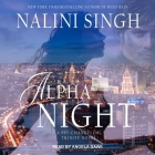 Alpha Night Lib/E By Nalini Singh, Angela Dawe (Read by) Cover Image