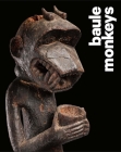 Baule Monkeys By Bruno Claessens, Jean-Louis Danis, Susan Vogel (Foreword by) Cover Image