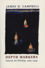 Depth Markers: Selected Art Writings 1985-1994 By James D. Campbell Cover Image
