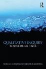 Qualitative Inquiry in Neoliberal Times (International Congress of Qualitative Inquiry) By Norman K. Denzin (Editor), Michael D. Giardina (Editor) Cover Image