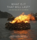 What is is that will Last?: Land and Tidal Art of Julie Brook By Julie Brook, Simon Groom, Raku Jikinyu, Alexandra Harris, Robert Macfarlane Cover Image