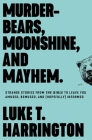 Murder-Bears, Moonshine, and Mayhem: Strange Stories from the Bible to Leave You Amused, Bemused, and (Hopefully) Informed Cover Image