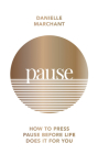 Pause: How to Press Pause Before Life Does It for You By Danielle Marchant Cover Image