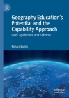 Geography Education's Potential and the Capability Approach: Geocapabilities and Schools By Richard Bustin Cover Image