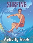 Surfing Activity Book: Surfing Patterns Surf Coloring Book for Adults Featuring Surfing Board, Surfer, Waves, Seashore - Mind Refreshing Youn Cover Image